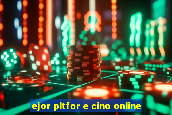 ejor pltfor e cino online